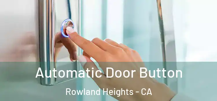Automatic Door Button Rowland Heights - CA