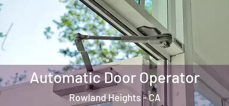 Automatic Door Operator Rowland Heights - CA