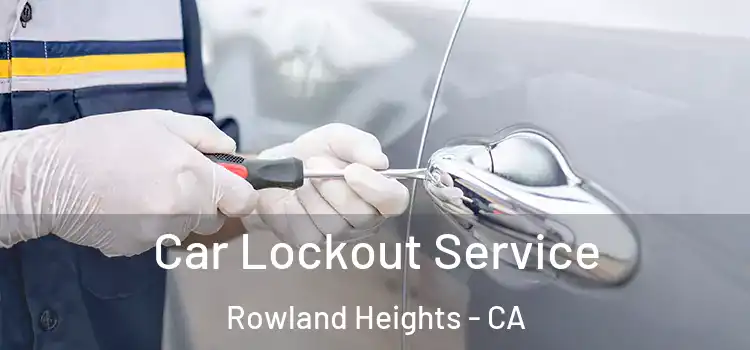 Car Lockout Service Rowland Heights - CA