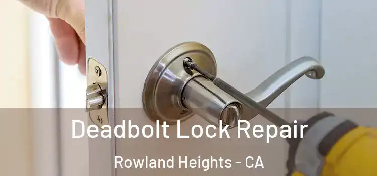 Deadbolt Lock Repair Rowland Heights - CA