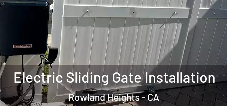 Electric Sliding Gate Installation Rowland Heights - CA