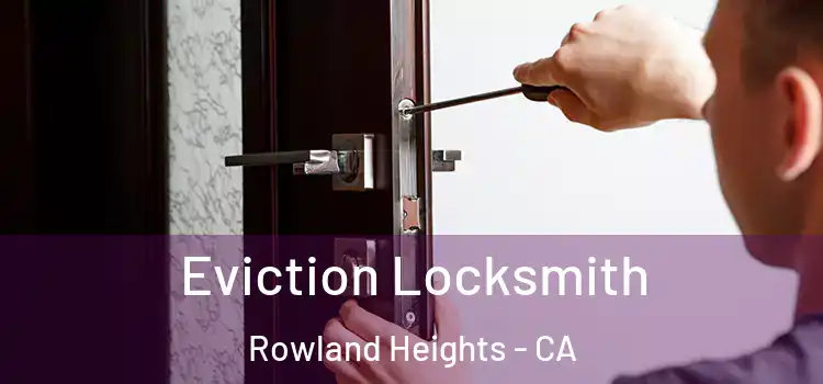 Eviction Locksmith Rowland Heights - CA