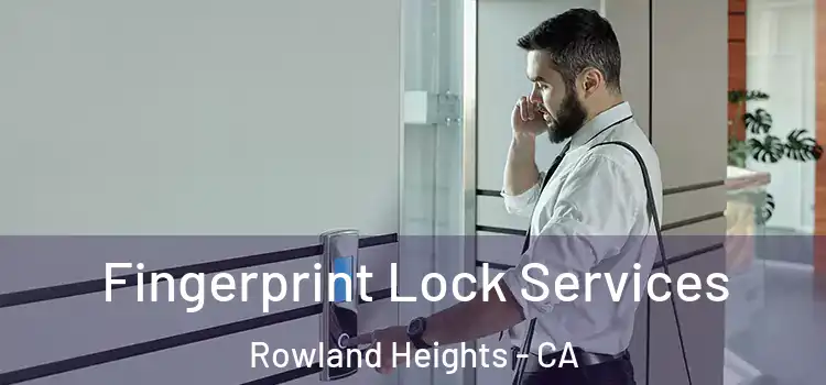 Fingerprint Lock Services Rowland Heights - CA