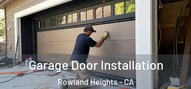  Garage Door Installation Rowland Heights - CA