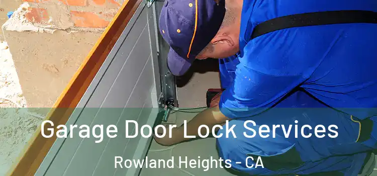 Garage Door Lock Services Rowland Heights - CA
