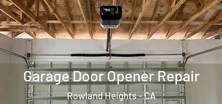  Garage Door Opener Repair Rowland Heights - CA
