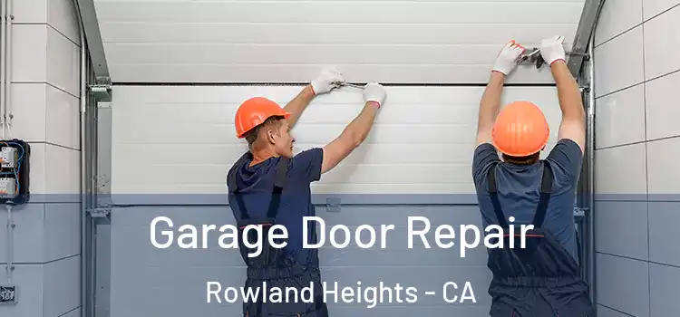  Garage Door Repair Rowland Heights - CA