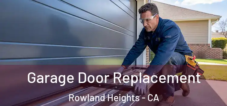  Garage Door Replacement Rowland Heights - CA