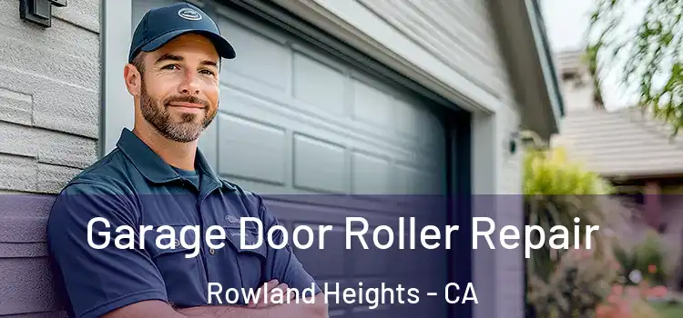  Garage Door Roller Repair Rowland Heights - CA