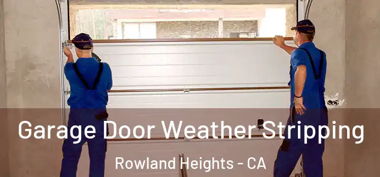  Garage Door Weather Stripping Rowland Heights - CA