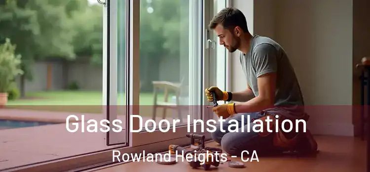 Glass Door Installation Rowland Heights - CA