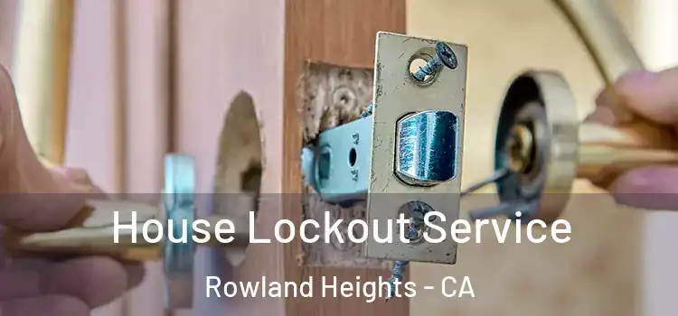  House Lockout Service Rowland Heights - CA