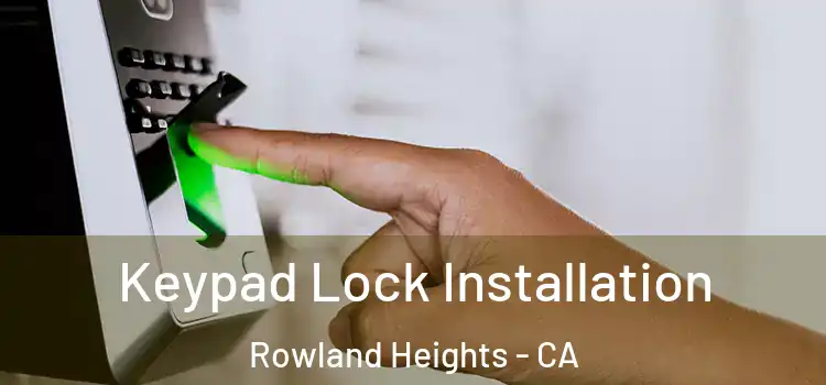 Keypad Lock Installation Rowland Heights - CA