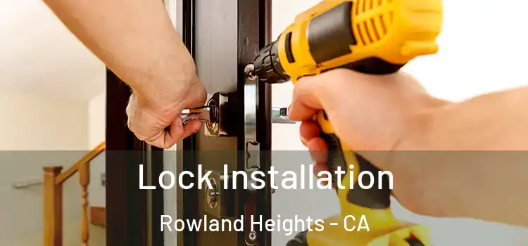 Lock Installation Rowland Heights - CA