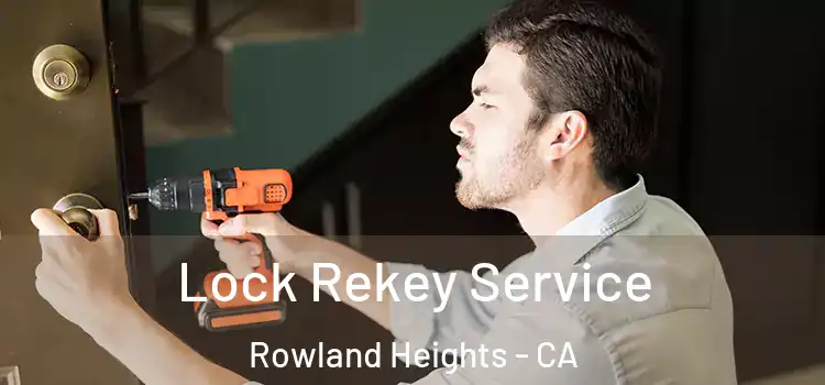 Lock Rekey Service Rowland Heights - CA