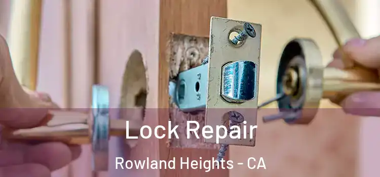 Lock Repair Rowland Heights - CA