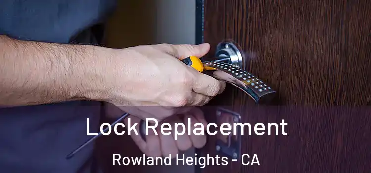 Lock Replacement Rowland Heights - CA
