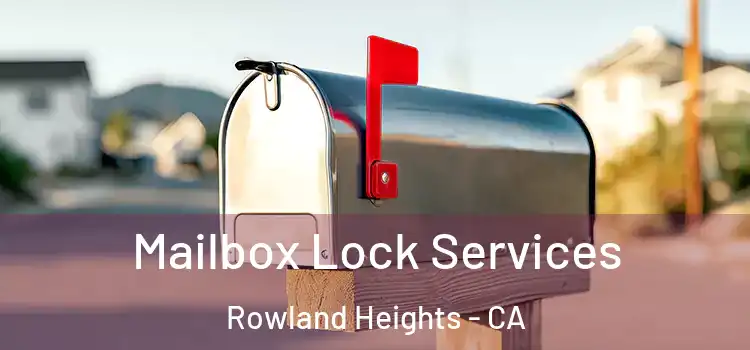 Mailbox Lock Services Rowland Heights - CA