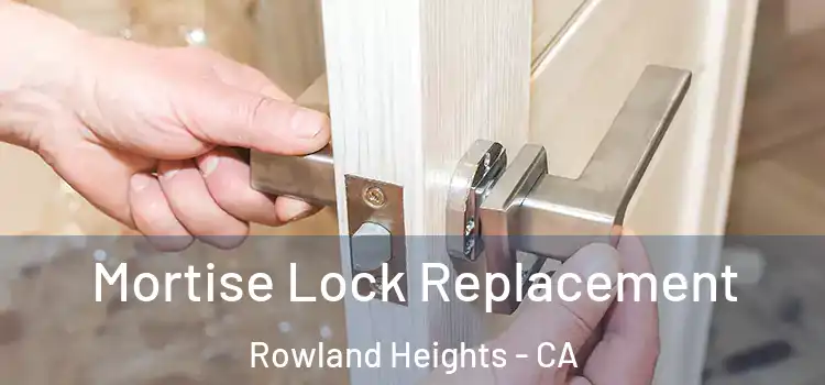 Mortise Lock Replacement Rowland Heights - CA