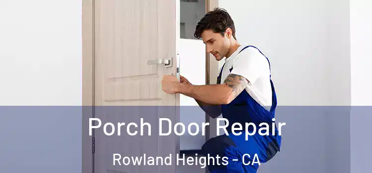  Porch Door Repair Rowland Heights - CA