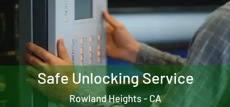 Safe Unlocking Service Rowland Heights - CA