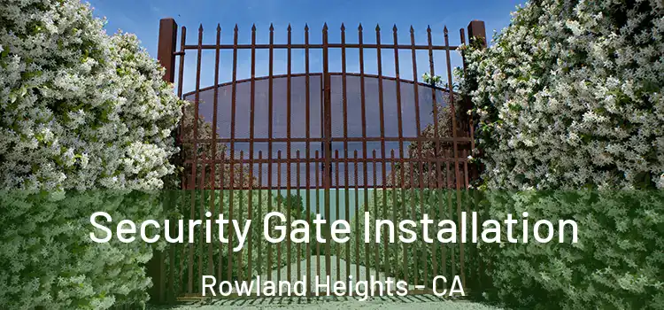 Security Gate Installation Rowland Heights - CA