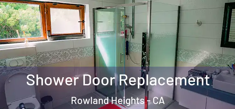 Shower Door Replacement Rowland Heights - CA